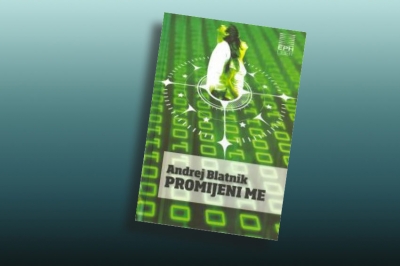 PREPORUKA ZA ČITANJE - Andrej Blatnik &bdquo;Promijeni me&ldquo;